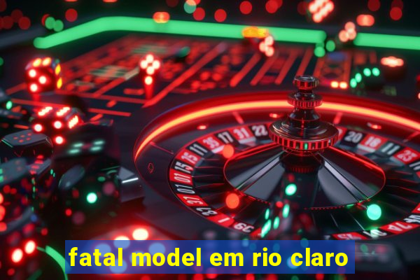 fatal model em rio claro